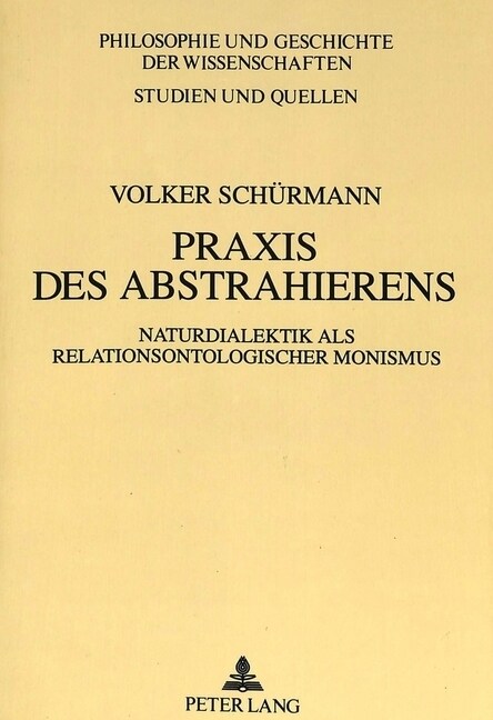 Praxis Des Abstrahierens: Naturdialektik ALS Relationsontologischer Monismus (Paperback)