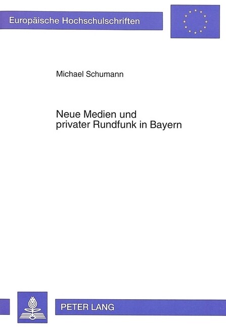 Neue Medien Und Privater Rundfunk in Bayern: Das Bayerische Medienerprobungs- Und -Entwicklungsgesetz ALS Paradigma Einer Medienpolitischen Strategie (Paperback)