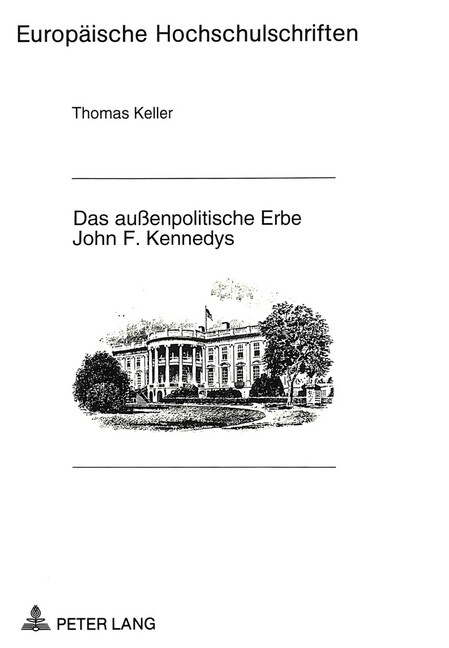 Das Au?npolitische Erbe John F. Kennedys: Untersuchung Und Bewertung Des 첤ythos Kennedy?Am Beispiel Der Au?npolitik (Paperback)