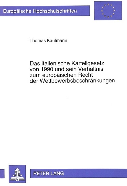 Das Italienische Kartellgesetz Von 1990 Und Sein Verhaeltnis Zum Europaeischen Recht Der Wettbewerbsbeschraenkungen (Paperback)