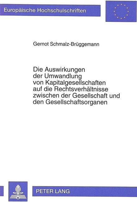 Die Auswirkungen Der Umwandlung Von Kapitalgesellschaften Auf Die Rechtsverhaeltnisse Zwischen Der Gesellschaft Und Den Gesellschaftsorganen (Paperback)