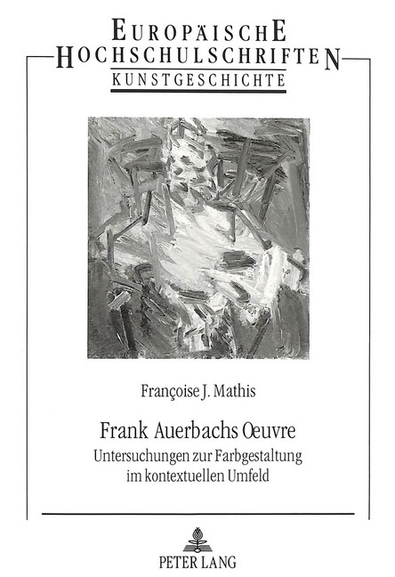 Frank Auerbachs Oeuvre: Untersuchungen Zur Farbgestaltung Im Kontextuellen Umfeld (Paperback)