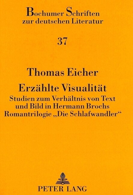 Erzaehlte Visualitaet: Studien Zum Verhaeltnis Von Text Und Bild in Hermann Brochs Romantrilogie 첗ie Schlafwandler? (Paperback)