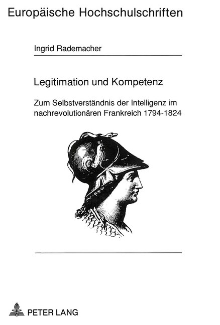Legitimation Und Kompetenz: Zum Selbstverstaendnis Der Intelligenz Im Nachrevolutionaeren Frankreich 1794-1824 (Paperback)