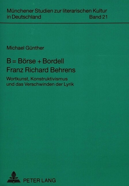 B = Boerse + Bordell. Franz Richard Behrens: Wortkunst, Konstruktivismus Und Das Verschwinden Der Lyrik (Paperback)