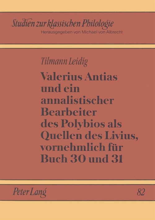 Valerius Antias Und Ein Annalistischer Bearbeiter Des Polybios ALS Quellen Des Livius, Vornehmlich Fuer Buch 30 Und 31 (Paperback)