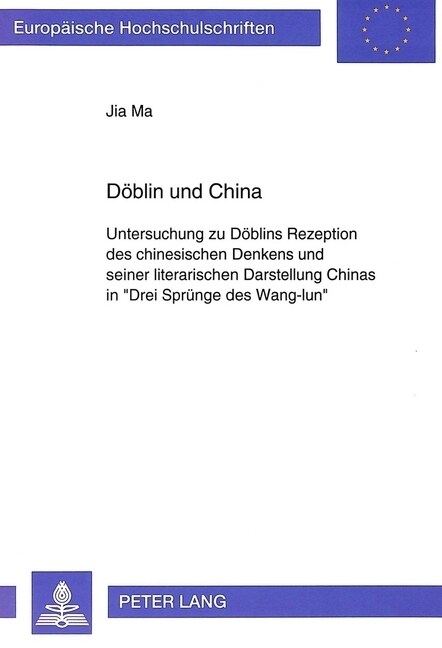 Doeblin Und China: Untersuchung Zu Doeblins Rezeption Des Chinesischen Denkens Und Seiner Literarischen Darstellung Chinas in 첗rei Sprue (Paperback)