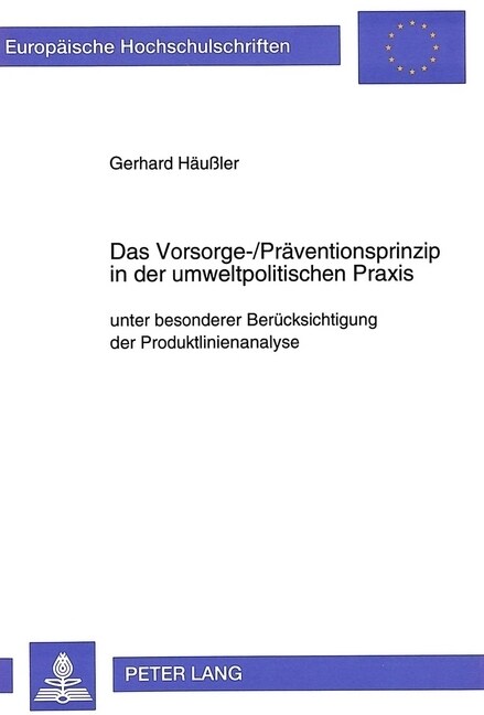Das Vorsorge-/Praeventionsprinzip in Der Umweltpolitischen Praxis: Unter Besonderer Beruecksichtigung Der Produktlinienanalyse (Paperback)