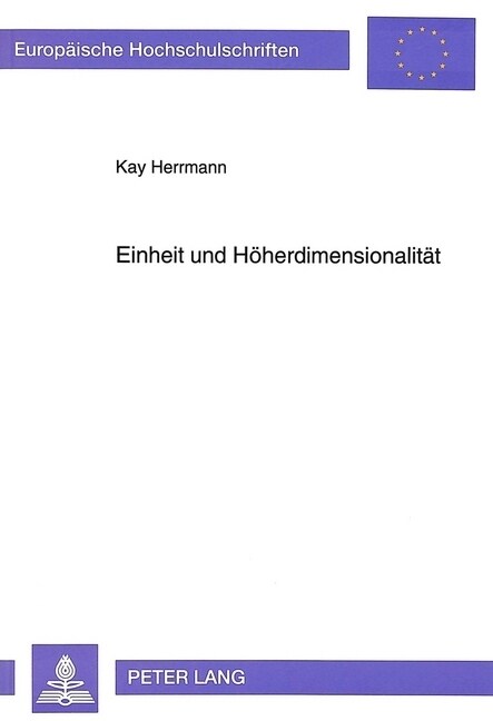 Einheit Und Hoeherdimensionalitaet: Untersuchungen Zu Wissenschaftstheoretischen Aspekten Der Einheitsproblematik in Der Physik Am Beispiel Hoeherdime (Paperback)