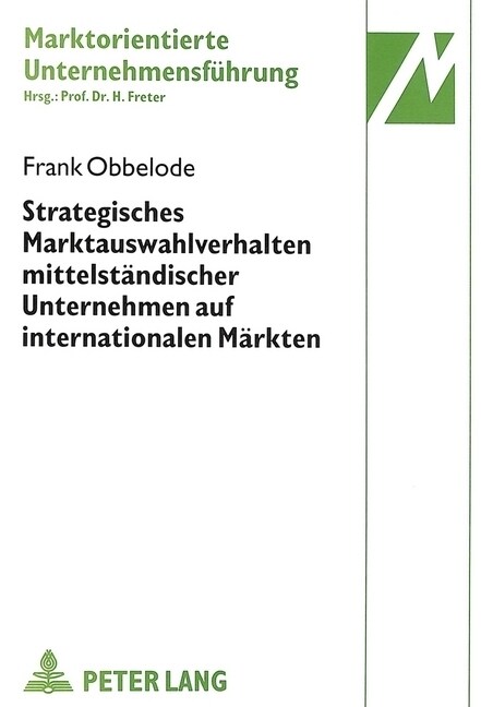 Strategisches Marktauswahlverhalten Mittelstaendischer Unternehmen Auf Internationalen Maerkten: Eine Theoretische Fundierung Und Empirische Untersuch (Paperback)