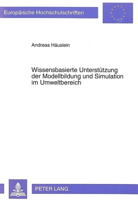 Wissensbasierte Unterstuetzung Der Modellbildung Und Simulation Im Umweltbereich: Konzeption Und Prototypische Realisierung Eines Simulationssystems (Paperback)