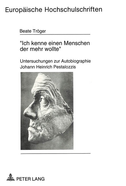 첟ch Kenne Einen Menschen Der Mehr Wollte? Untersuchungen Zur Autobiographie Johann Heinrich Pestalozzis (Paperback)