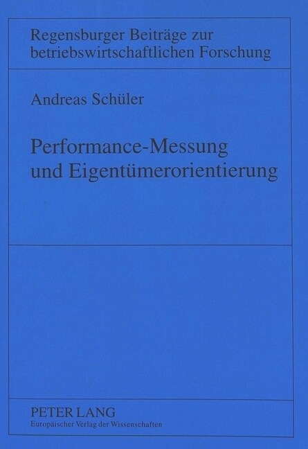 Performance-Messung Und Eigentuemerorientierung: Eine Theoretische Und Empirische Untersuchung (Paperback)