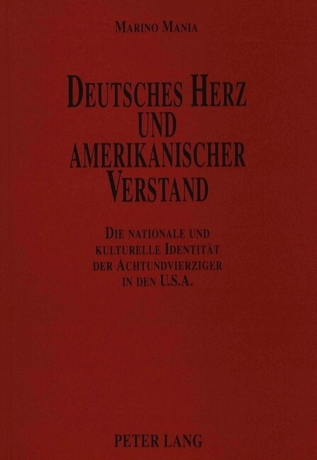 Deutsches Herz Und Amerikanischer Verstand: Die Nationale Und Kulturelle Identitaet Der Achtundvierziger in Den U.S.A. (Paperback)