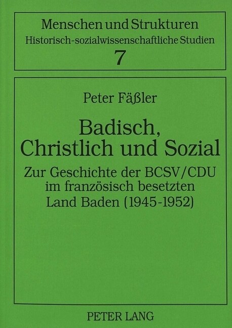 Badisch, Christlich Und Sozial: Zur Geschichte Der Bcsv/Cdu Im Franzoesisch Besetzten Land Baden (1945-1952) (Paperback)
