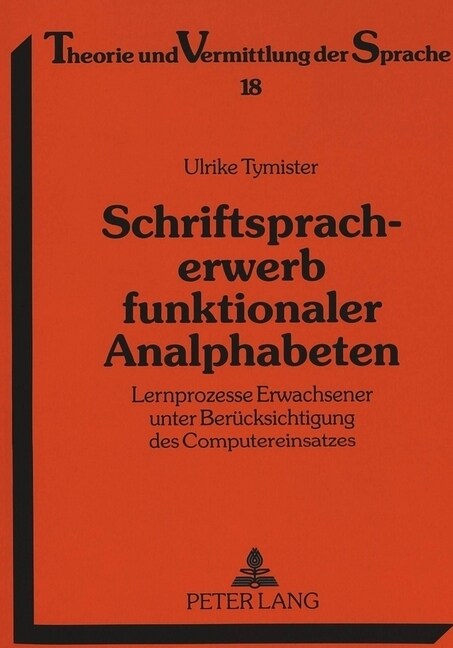 Schriftspracherwerb Funktionaler Analphabeten: Lernprozesse Erwachsener Unter Beruecksichtigung Des Computereinsatzes (Paperback)