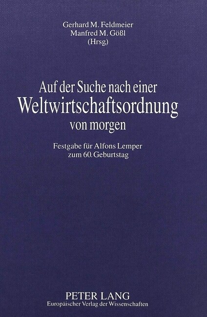 Auf Der Suche Nach Einer Weltwirtschaftsordnung Von Morgen: Festgabe Fuer Alfons Lemper Zum 60. Geburtstag (Hardcover)