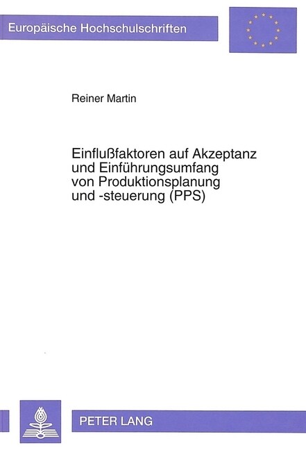 Einflu?aktoren Auf Akzeptanz Und Einfuehrungsumfang Von Produktionsplanung Und -Steuerung (Pps): Eine Untersuchung in Der Mittelstaendischen Industri (Paperback)