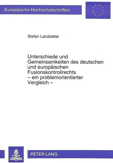Unterschiede Und Gemeinsamkeiten Des Deutschen Und Europaeischen Fusionskontrollrechts - Ein Problemorientierter Vergleich - (Paperback)