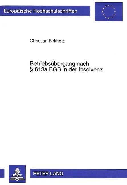 Betriebsuebergang Nach ?613a Bgb in Der Insolvenz: Unter Beruecksichtigung Des Regierungsentwurfs Einer Insolvenzordnung (Paperback)