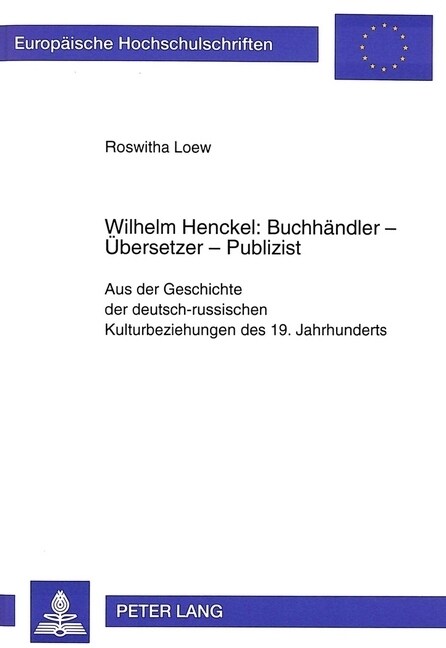 Wilhelm Henckel: Buchhaendler - Uebersetzer - Publizist: Aus Der Geschichte Der Deutsch-Russischen Kulturbeziehungen Des 19. Jahrhunderts (Paperback)