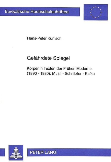 Gefaehrdete Spiegel: Koerper in Texten Der Fruehen Moderne (1890-1930): Musil - Schnitzler - Kafka (Paperback)