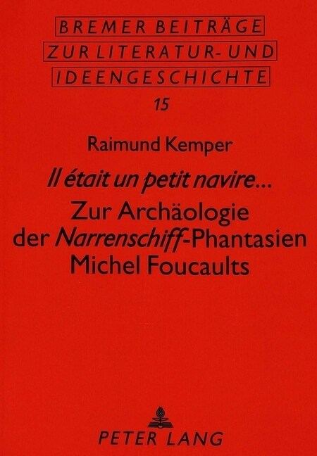 Il ?ait Un Petit Navire...: Zur Archaeologie Der Narrenschiff-Phantasien Michel Foucaults (Paperback)