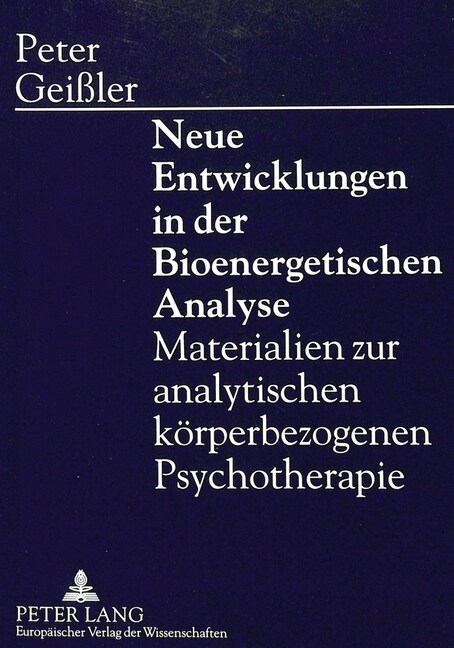 Neue Entwicklungen in Der Bioenergetischen Analyse: Materialien Zur Analytischen Koerperbezogenen Psychotherapie (Paperback)