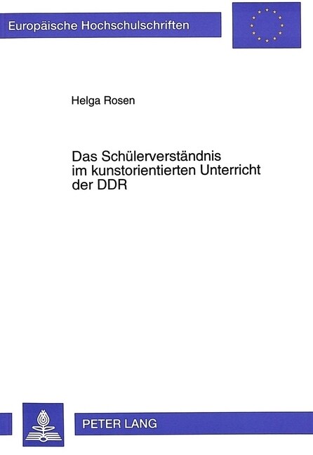 Das Schuelerverstaendnis Im Kunstorientierten Unterricht Der Ddr: Eine Untersuchung Zur Kunstpaedagogik Der Ddr in Den Achtziger Jahren - Schwerpunktm (Paperback)