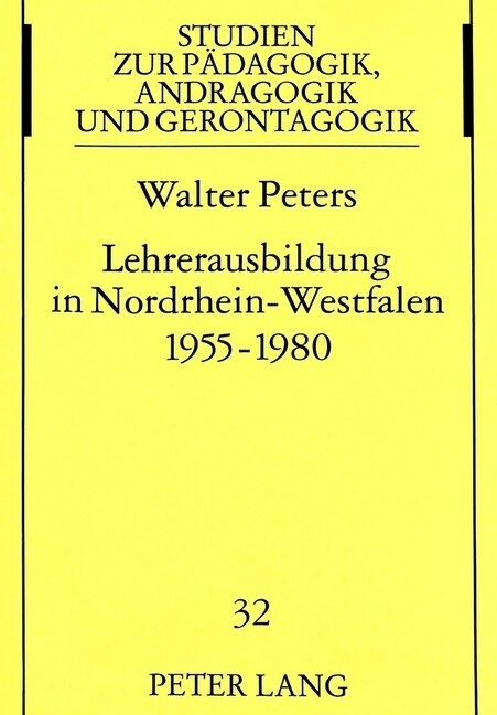 Lehrerausbildung in Nordrhein-Westfalen 1955-1980: Von Der Paedagogischen Akademie Ueber Die Paedagogische Hochschule Zum Aufbruch in Die Universitaet (Paperback)