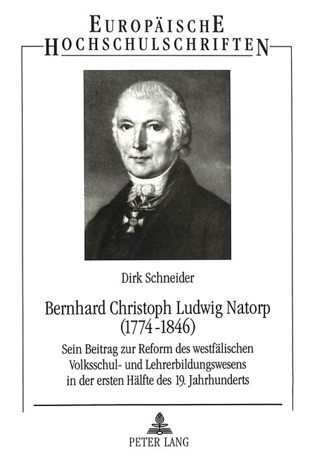 Bernhard Christoph Ludwig Natorp (1774-1846): Sein Beitrag Zur Reform Des Westfaelischen Volksschul- Und Lehrerbildungswesens in Der Ersten Haelfte De (Paperback)
