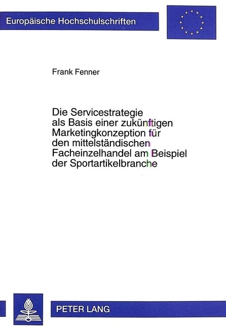 Die Servicestrategie ALS Basis Einer Zukuenftigen Marketingkonzeption Fuer Den Mittelstaendischen Facheinzelhandel Am Beispiel Der Sportartikelbranche (Paperback)