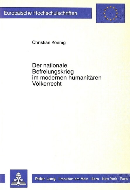 Der Nationale Befreiungskrieg Im Modernen Humanitaeren Voelkerrecht: Ein Beitrag Zum Geltungsumfang Des Artikel 1 Absatz 4 Des I. Zusatzprotokolles Vo (Paperback)