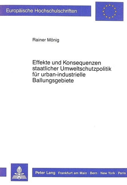 Effekte Und Konsequenzen Staatlicher Umweltschutzpolitik Fuer Urban-Industrielle Ballungsgebiete: Dargestellt Am Beispiel Der Stadt Wuppertal (Paperback)