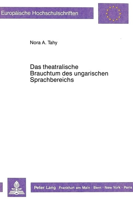 Das Theatralische Brauchtum Des Ungarischen Sprachbereichs: Ein Eigenstaendiges Kapitel Der Ungarischen Theatergeschichte, Exemplarisch Untersucht an (Paperback)