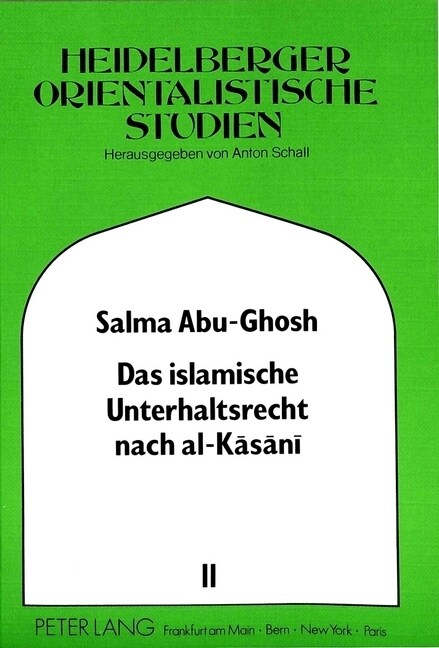 Das Islamische Unterhaltsrecht Nach Al-Kasani (Gestorben 587/1191): Eingeleitet - Uebersetzt - Kommentiert (Paperback)