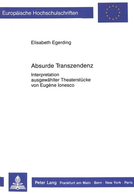 Absurde Transzendenz: Interpretation Ausgewaehlter Theaterstuecke Von Eug?e Ionesco (Paperback)