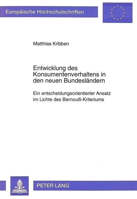 Entwicklung Des Konsumentenverhaltens in Den Neuen Bundeslaendern: Ein Entscheidungsorientierter Ansatz Im Lichte Des Bernoulli-Kriteriums (Paperback)