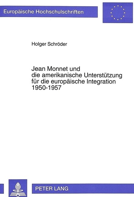Jean Monnet Und Die Amerikanische Unterstuetzung Fuer Die Europaeische Integration 1950-1957 (Paperback)