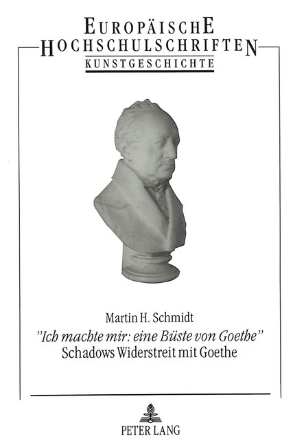 첟ch Machte Mir: Eine Bueste Von Goethe? Schadows Widerstreit Mit Goethe: Schadows Widerstreit Mit Goethe (Hardcover)