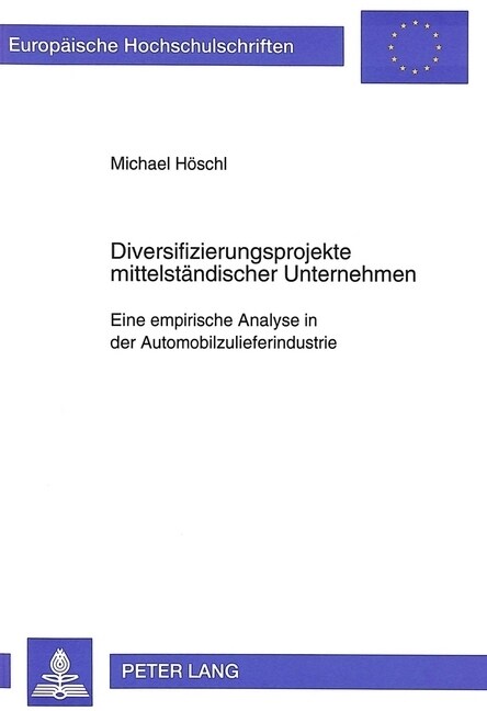 Diversifizierungsprojekte Mittelstaendischer Unternehmen: Eine Empirische Analyse in Der Automobilzulieferindustrie (Paperback)