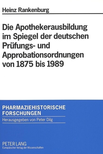 Die Apothekerausbildung Im Spiegel Der Deutschen Pruefungs- Und Approbationsordnungen Von 1875 Bis 1989 (Paperback)