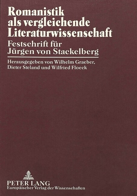 Romanistik ALS Vergleichende Literaturwissenschaft: Festschrift Fuer Juergen Von Stackelberg (Hardcover)