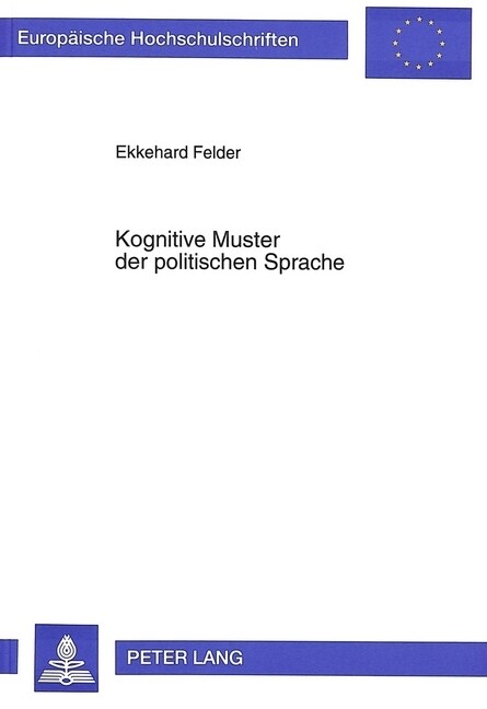 Kognitive Muster Der Politischen Sprache: Eine Linguistische Untersuchung Zur Korrelation Zwischen Sprachlich Gefa?er Wirklichkeit Und Denkmustern Am (Paperback)