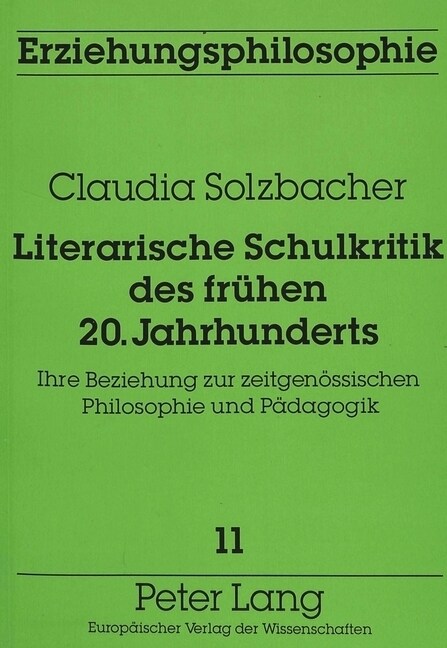 Literarische Schulkritik Des Fruehen 20. Jahrhunderts: Ihre Beziehung Zur Zeitgenoessischen Philosophie Und Paedagogik (Paperback)