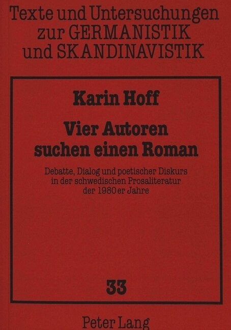 Vier Autoren Suchen Einen Roman: Debatte, Dialog Und Poetischer Diskurs in Der Schwedischen Prosaliteratur Der 1980er Jahre (Paperback)