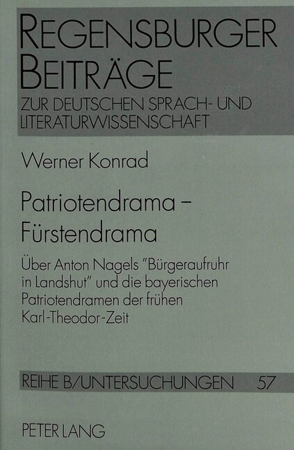 Patriotendrama - Fuerstendrama: Ueber Anton Nagels 첕uergeraufruhr in Landshut?Und Die Bayerischen Patriotendramen Der Fruehen Karl-Theodor-Zeit (Paperback)