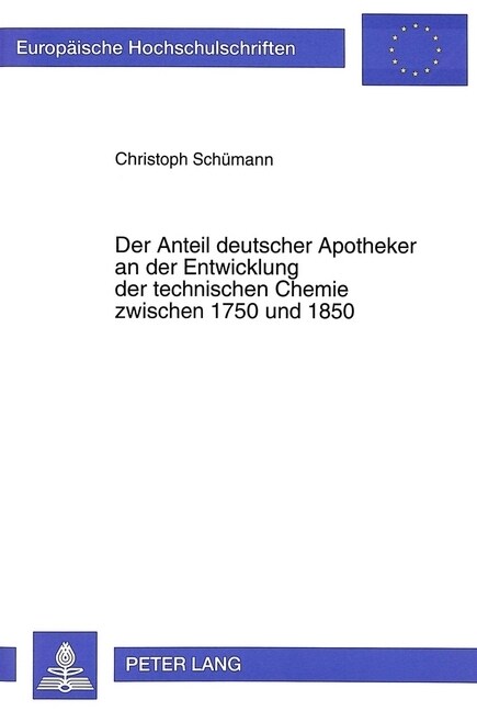 Der Anteil Deutscher Apotheker an Der Entwicklung Der Technischen Chemie Zwischen 1750 Und 1850 (Paperback)