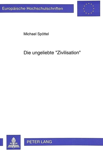 Die Ungeliebte 첹ivilisation? Zivilisationskritik Und Ethnologie in Deutschland Im 20. Jahrhundert (Paperback)