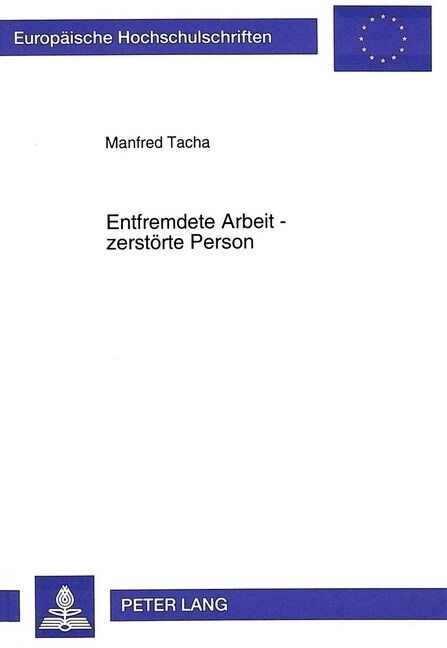 Entfremdete Arbeit - Zerstoerte Person: Der Arbeitsbegriff Im Oesterreichischen Roman. 1970-1990 (Paperback)